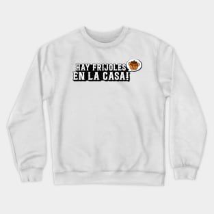 Hay Frijoles en la Casa Crewneck Sweatshirt